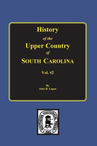 Title: History of the Upper Country of South Carolina, Vol. #2., Author: John Henry Logan