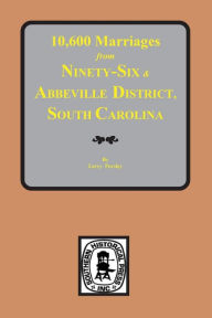 Title: 10,600 Marriages from Ninety-Six and Abbeville District, South Carolina, Author: Larry Pursley
