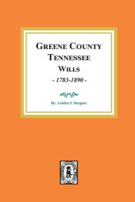 Title: Greene County, Tennessee Wills, 1783-1890., Author: Golden F Burgner