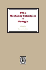 Title: 1850 Georgia Mortality Schedules or Census, Author: Aurora C Shaw
