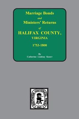 Halifax County, Virginia 1756-1800, Marriage Bonds & Minister Returns of.