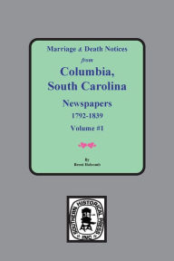 Title: Marriage & Death Notices from Columbia, South Carolina Newspapers, 1792-1839, Author: Brent Holcomb