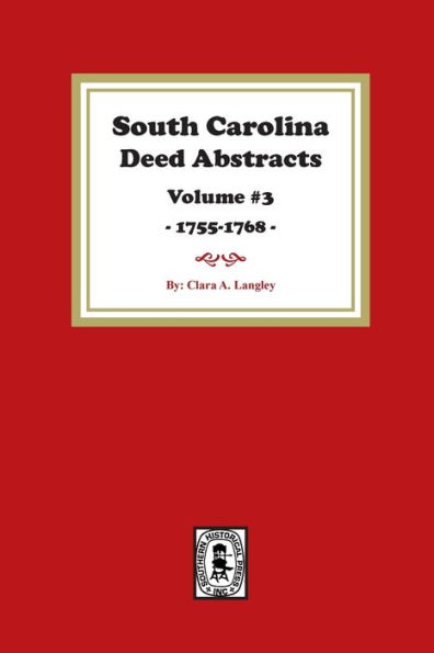 South Carolina Deed Abstracts 1755-1768, Volume #3.