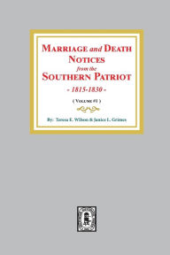 Title: Marriage and Death Notices from the Southern Patriot, 1815-1830. (Volume #1), Author: Theresa E Wilson