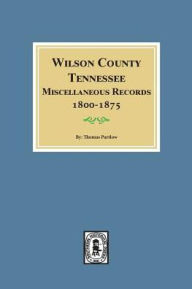 Title: Wilson County, Tennessee Miscellaneous Records, 1800-1875., Author: Thomas Partlow