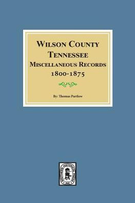 Wilson County, Tennessee Miscellaneous Records, 1800-1875.