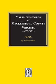 Title: Marriage Records of Mecklenburg County, Virginia, 1811-1853. (Volume #2), Author: Katherine Elliott