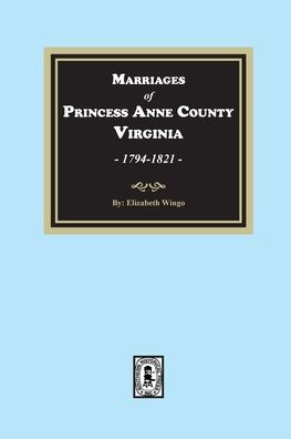 Marriages of Princess Anne County, Virginia, 1749-1821