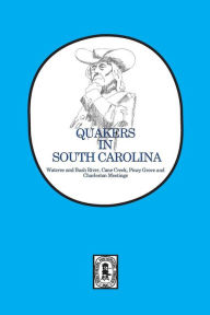 Title: Quakers in South Carolina: Wateree and Bush River, Cane Creek, Piney Grove and Charleston Meetings., Author: Silas Emmett Lucas