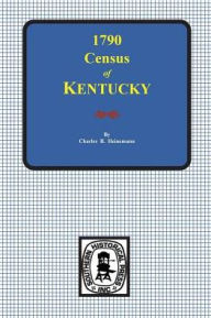 Title: First Census of Kentucky, 1790, Author: Charles Brunk B. Heinemann