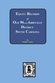 Title: Equity Records of Old 96 and Abbeville District, South Carolina, Author: Pauline Young