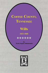 Title: Coffee County, Tennessee Wills 1833-1860, Author: Work Projects Administration