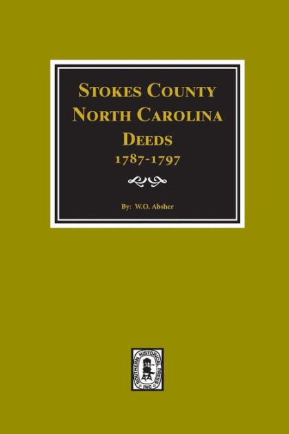 Stokes County, North Carolina Deeds, 1787-1797. by W. O. Absher ...