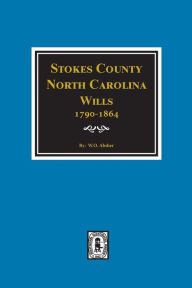Title: Stokes County, North Carolina Wills, 1790-1864., Author: W O Absher
