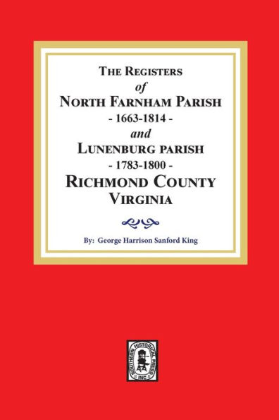 The Registers of North Farnham Parish, 1663-1814 and Lunenburg Parish, 1783-1800, Richmond County, Virginia