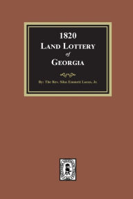 Title: 1820 Land Lottery of Georgia, Author: Silas Emmett Lucas