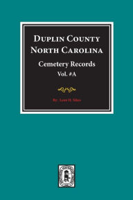 Title: Duplin County, North Carolina Cemetery Records. (Volume A)., Author: Leon H Sikes