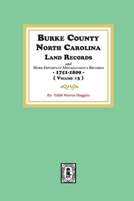Burke County, North Carolina Land Records and more important Miscellaneous Records 1751-1809. ( Volume #3 )