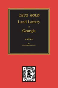 Title: 1832 Gold Land Lottery of Georgia, Author: Silas Emmett Lucas Jr