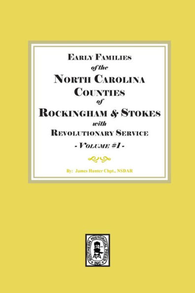 Early Families of North Carolina Counties of Rockingham and Stokes with Revolutionary Service. Volume #1