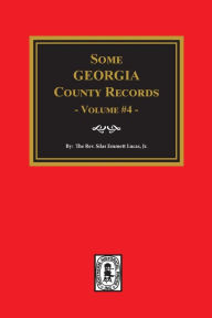 Title: Some Georgia County Records, Volume #4, Author: Silas Emmett Lucas
