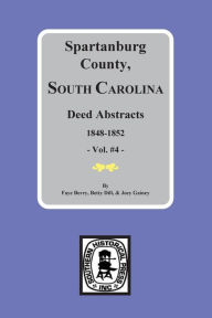 Title: Spartanburg County, South Carolina Deeds, 1848-1852, Vol. #4, Author: Betty Jean Foster Dill