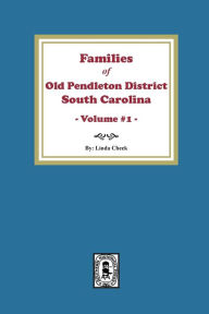 Title: Families of OLD Pendleton District, South Carolina, Volume #1, Author: Linda Cheek