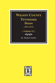 Title: Wilson County, Tennessee Deed Books, 1853-1875.: Volume #3, Author: Thomas E Partlow
