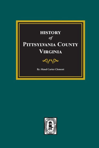 History of Pittsylvania County, Virginia by Maud Carter Clement ...