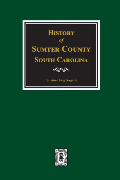 History of Sumter County, South Carolina by Anne King Gregorie ...