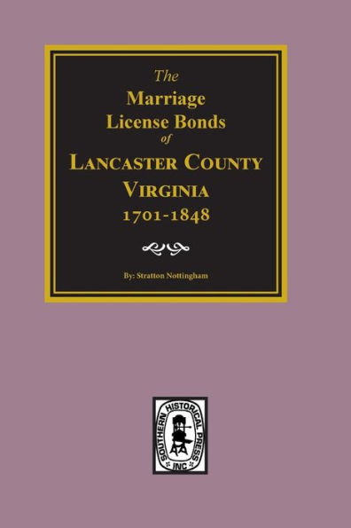 Lancaster County, Virginia 1701-1848, The Marriage License Bonds of.