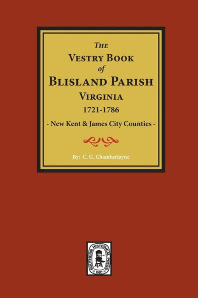 (New Kent & James City Co's) The Vestry Book of Blisland Parish Virginia, 1721-1786.