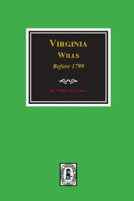 Title: Virginia Wills before 1799., Author: William M Clemens
