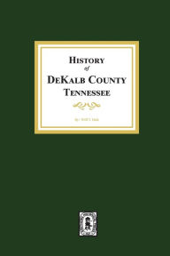 Title: History of DeKalb County, Tennessee, Author: Will T Hale