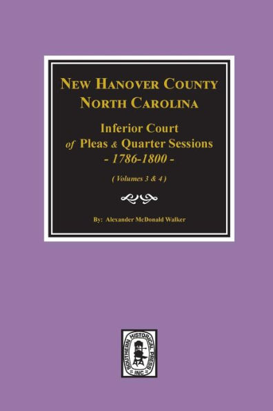 New Hanover County, North Carolina Inferior Court of Pleas and Quarter Sessions, 1786-1800. (Vols. 3 and 4)