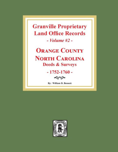Granville Proprietary Land Office Records: Orange County, North Carolina. (Volume #2): Deeds and Surveys, 1752-1760