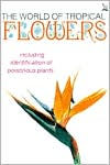 World of Tropical Flowers: Including Identification of Poisonous Plants