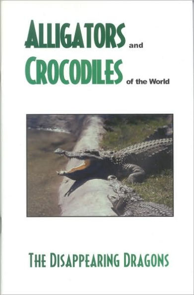 Alligator's and Crocodiles of the World: The Disappearing Dragons