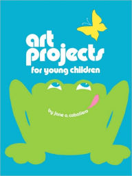 Title: Art Projects for Young Children, Author: Jane A. Caballero