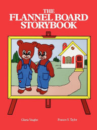 Title: The Flannel Board Storybook, Author: Gloria G. Vaughn