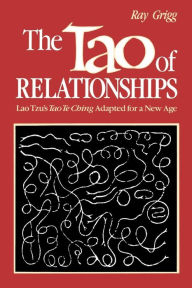 Title: The Tao of Relationships: A Balancing of Man and Woman, Author: Ray Grigg