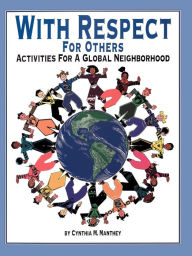 Title: With Respect for Others: Activities for a Global Neighborhood, Author: Cynthia M. Manthey