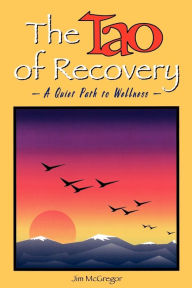 Title: The Tao of Recovery: A Quiet Path to Wellness, Author: Jim McGregor