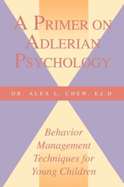 A Primer on Adlerian Psychology: Behavior Management Techniques for Young Children