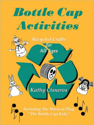 Title: Bottle Cap Activities: Recreational Recycling, Author: Kathy Cisneros