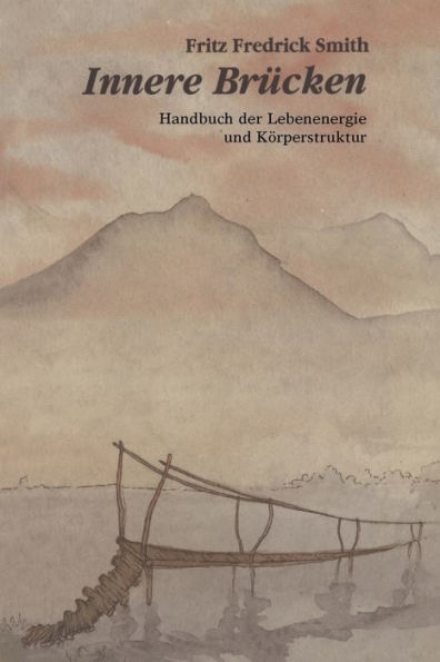 Innere Brucken: Handbuch Der Lebensenergie Und Korperstruktur = Inner Bridges
