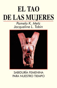 Title: El Tao de las Mujeres: Sabidura Femenina Para Nuestro Tiempo, Author: Pamela K Metz