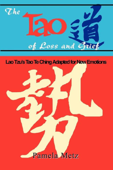 The Tao of Loss and Grief: Lao Tzu's Tao Te Ching Adapted for New Emotions