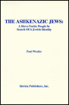 Title: Ashkenazic Jews: A Slavo-Turkic People in Search of a Jewish Identity, Author: Paul Wexler