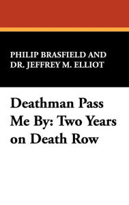 Title: Deathman Pass Me by: Two Years on Death Row, Author: Philip Brasfield